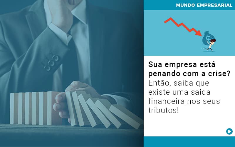 Sua Empresa Esta Penando Com A Crise Entao Saiba Que Existe Uma Saida Financeira Nos Seus Tributos Quero Montar Uma Empresa Notícias E Artigos Contábeis Em Vitória Da Conquista Ba | Nord Contabilidade - Contabilidade em Vitória da Conquista - BA | Nord Contabilidade