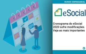 Cronograma Do E Social 2020 Sofre Modificacoes Veja As Mais Importantes - Contabilidade em Vitória da Conquista - BA | Nord Contabilidade