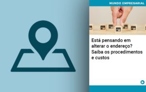 Esta Pensando Em Alterar O Endereco Saiba Os Procedimentos E Custos - Contabilidade em Vitória da Conquista - BA | Nord Contabilidade