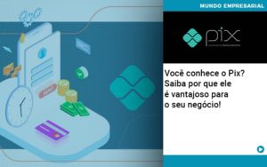 Voce Conhece O Pix Saiba Por Que Ele E Vantajoso Para O Seu Negocio - Contabilidade em Vitória da Conquista - BA | Nord Contabilidade