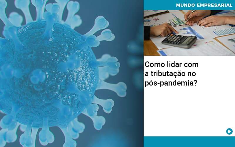 Como Lidar Com A Tributacao No Pos Pandemia - Contabilidade em Vitória da Conquista - BA | Nord Contabilidade