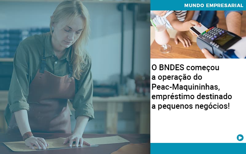 O Bndes Começou A Operação Do Peac Maquininhas, Empréstimo Destinado A Pequenos Negócios! - Contabilidade em Vitória da Conquista - BA | Nord Contabilidade