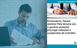 Empresarios Fiquem Atentos Pela Terceira Vez O Governo Pretende Prorrogar Reducoes E Suspensoes De Contratos - Contabilidade em Vitória da Conquista - BA | Nord Contabilidade