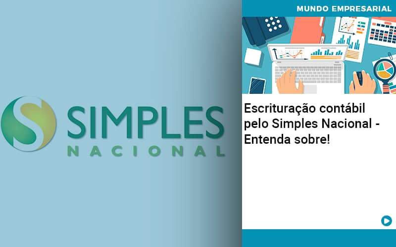Escrituracao Contabil Pelo Simples Nacional Entenda Sobre Abrir Empresa Simples - Contabilidade em Vitória da Conquista - BA | Nord Contabilidade