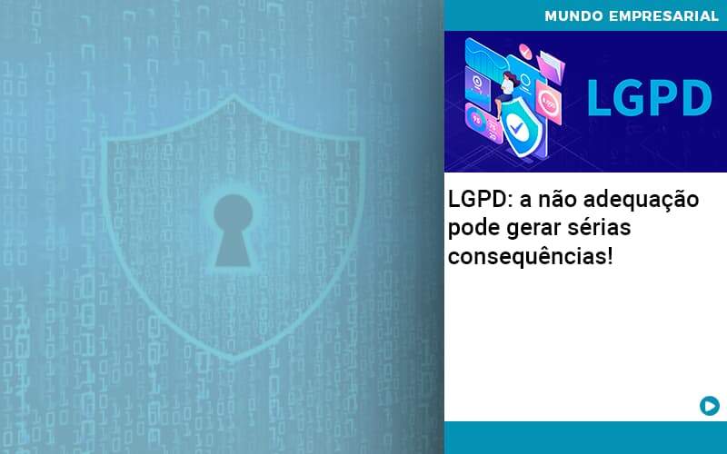 Lgpd A Nao Adequacao Pode Gerar Serias Consequencias Abrir Empresa Simples - Contabilidade em Vitória da Conquista - BA | Nord Contabilidade