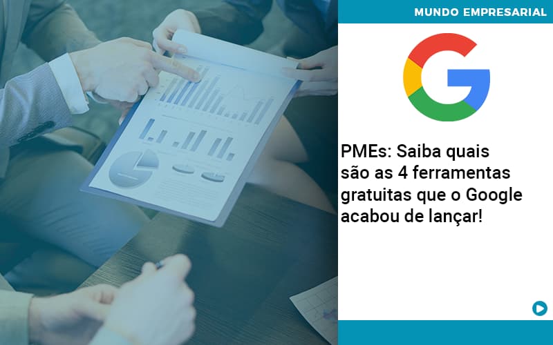 Pmes Saiba Quais Sao As 4 Ferramentas Gratuitas Que O Google Acabou De Lancar Abrir Empresa Simples - Contabilidade em Vitória da Conquista - BA | Nord Contabilidade