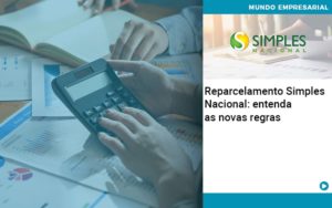 Reparcelamento Simples Nacional Entenda As Novas Regras - Contabilidade em Vitória da Conquista - BA | Nord Contabilidade
