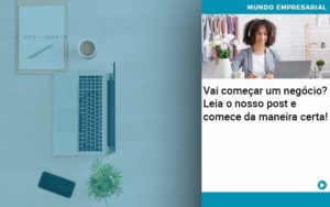 Vai Comecar Um Negocio Leia Nosso Post E Comece Da Maneira Certa Abrir Empresa Simples - Contabilidade em Vitória da Conquista - BA | Nord Contabilidade