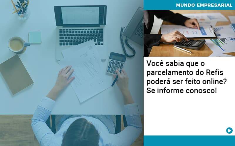 Você Sabia Que O Parcelamento Do Refis Poderá Ser Feito Online Abrir Empresa Simples - Contabilidade em Vitória da Conquista - BA | Nord Contabilidade