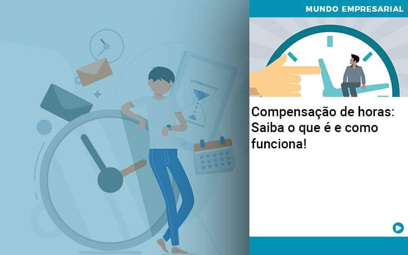Compensacao De Horas Saiba O Que E E Como Funciona Abrir Empresa Simples - Contabilidade em Vitória da Conquista - BA | Nord Contabilidade