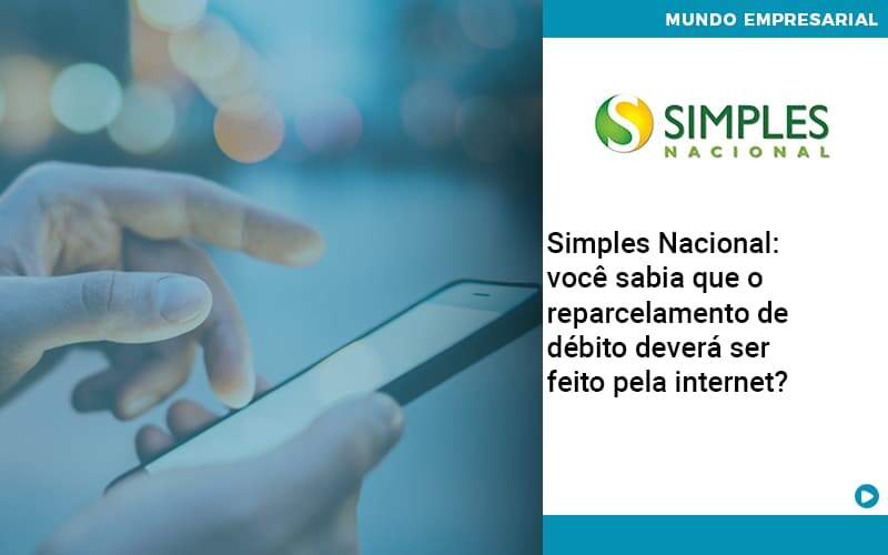 Simples Nacional Voce Sabia Que O Reparcelamento De Debito Devera Ser Feito Pela Internet Abrir Empresa Simples - Contabilidade em Vitória da Conquista - BA | Nord Contabilidade