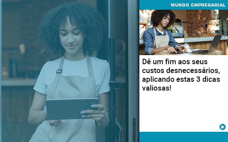 De Fim Aos Seus Custos Desnecessarios Aplicando Essas 3 Dicas Valiosas Abrir Empresa Simples - Contabilidade em Vitória da Conquista - BA | Nord Contabilidade
