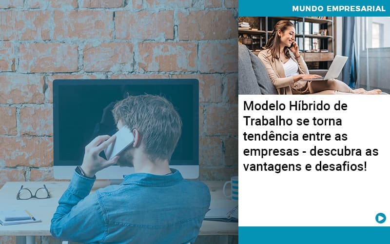Modelo Hibrido De Trabalho Se Torna Tendencia Entre As Empresas Descubra As Vantagens E Desafios Abrir Empresa Simples - Contabilidade em Vitória da Conquista - BA | Nord Contabilidade