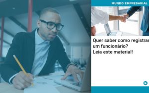 Quer Saber Como Registrar Um Funcionario Lia Este Material Abrir Empresa Simples - Contabilidade em Vitória da Conquista - BA | Nord Contabilidade