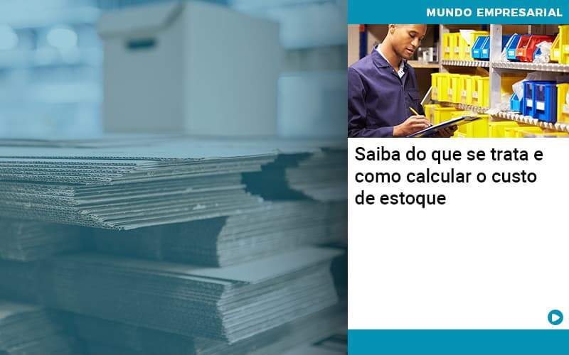 Saiba Do Que Se Trata E Como Calcular O Custo De Estoque Abrir Empresa Simples - Contabilidade em Vitória da Conquista - BA | Nord Contabilidade