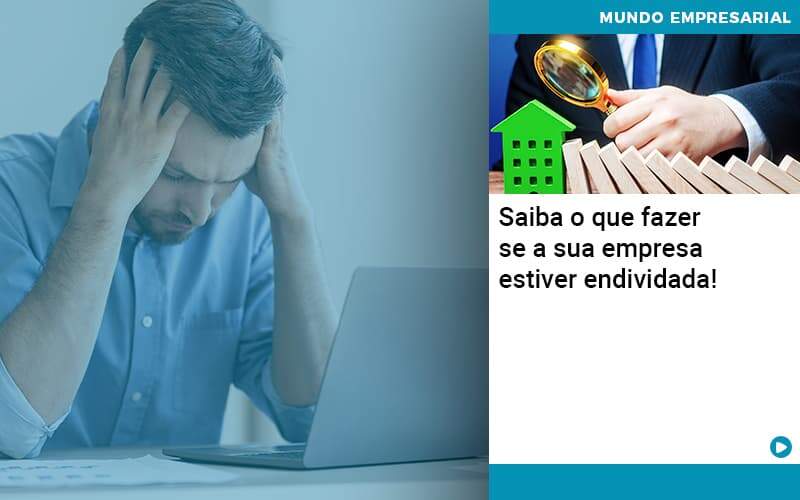 Saiba O Que Fazer Se A Sua Empresa Estiver Endividada Abrir Empresa Simples - Contabilidade em Vitória da Conquista - BA | Nord Contabilidade