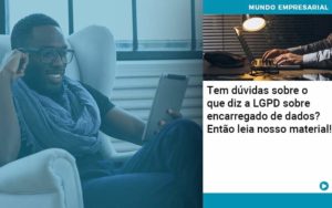 Tem Duvidas Sobre O Que Diz A Lgpd Sobre Encarregado De Dados Entao Leia Nosso Material Abrir Empresa Simples - Contabilidade em Vitória da Conquista - BA | Nord Contabilidade