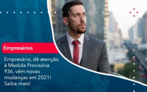 Empresario De Atencao A Medida Provisoria 936 Vem Novas Mudancas Em 2021 Saiba Mais (1) Abrir Empresa Simples - Contabilidade em Vitória da Conquista - BA | Nord Contabilidade