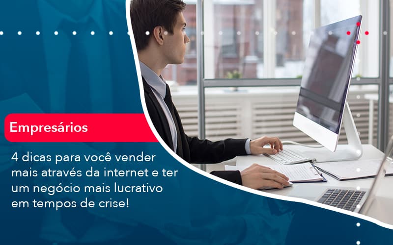 4 Dicas Para Voce Vender Mais Atraves Da Internet E Ter Um Negocio Mais Lucrativo Em Tempos De Crise 1 - Contabilidade em Vitória da Conquista - BA | Nord Contabilidade
