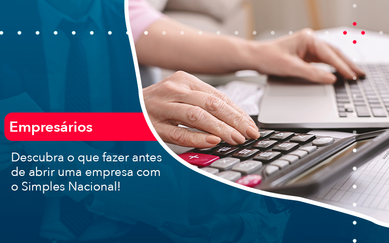 Descubra O Que Fazer Antes De Abrir Uma Empresa Com O Simples Nacional Abrir Empresa Simples - Contabilidade em Vitória da Conquista - BA | Nord Contabilidade