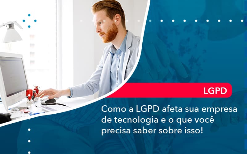 Como A Lgpd Afeta Sua Empresa De Tecnologia E O Que Voce Precisa Saber Sobre Isso 1 - Contabilidade em Vitória da Conquista - BA | Nord Contabilidade
