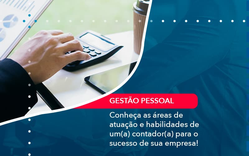 Conheca As Areas De Atuacao E Habilidades De Um A Contador A Para O Sucesso De Sua Empresa 1 - Contabilidade em Vitória da Conquista - BA | Nord Contabilidade