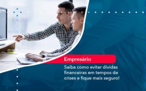 Saiba Como Evitar Dividas Financeiras Em Tempos De Crises E Fique Mais Seguro 1 - Contabilidade em Vitória da Conquista - BA | Nord Contabilidade