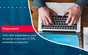 Selic Tem Expectativa Para Encarar O Ano Em 375 Entenda O Impacto 1 - Contabilidade em Vitória da Conquista - BA | Nord Contabilidade