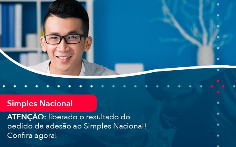 Atencao Liberado O Resultado Do Pedido De Adesao Ao Simples Nacional Confira Agora 1 - Contabilidade em Vitória da Conquista - BA | Nord Contabilidade