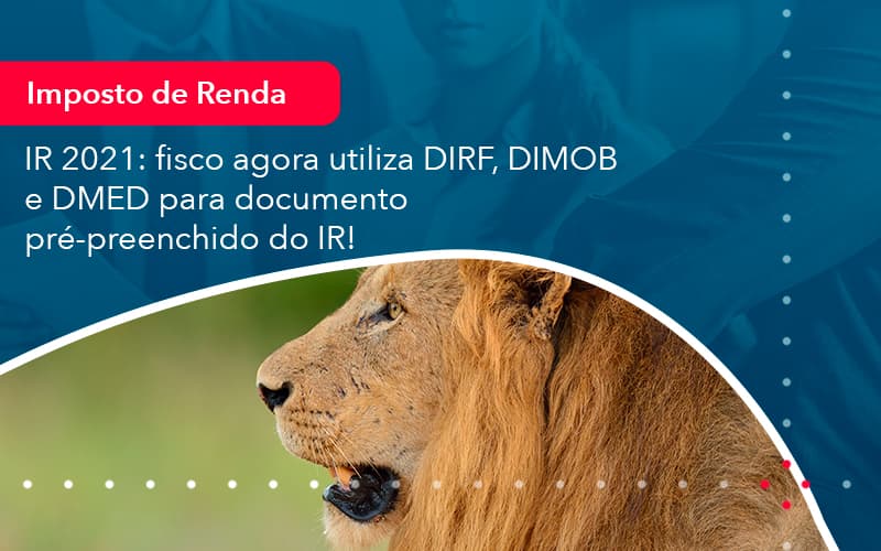 Ir 2021 Fisco Agora Utiliza Dirf Dimob E Dmed Para Documento Pre Preenchido Do Ir 1 - Contabilidade em Vitória da Conquista - BA | Nord Contabilidade