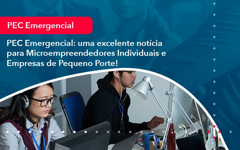 Pec Emergencial Uma Excelente Noticia Para Microempreendedores Individuais E Empresas De Pequeno Porte 1 - Contabilidade em Vitória da Conquista - BA | Nord Contabilidade