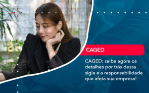 Caged Saiba Agora Os Detalhes Por Tras Dessa Sigla E A Responsabilidade Que Afeta Sua Empresa - Contabilidade em Vitória da Conquista - BA | Nord Contabilidade