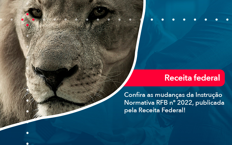 Confira As Mudancas Da Instrucao Normativa Rfb N 2022 Publicada Pela Receita Federal - Contabilidade em Vitória da Conquista - BA | Nord Contabilidade