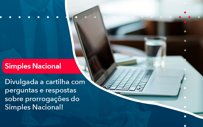 Divulgada A Cartilha Com Perguntas E Respostas Sobre Prorrogacoes Do Simples Nacional - Contabilidade em Vitória da Conquista - BA | Nord Contabilidade