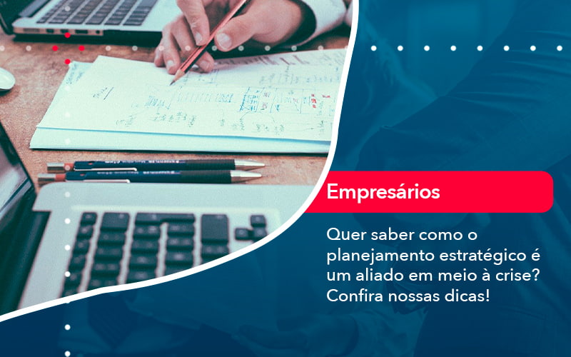 Quer Saber Como O Planejamento Estrategico E Um Aliado Em Meio A Crise Confira Nossas Dicas 2 - Contabilidade em Vitória da Conquista - BA | Nord Contabilidade