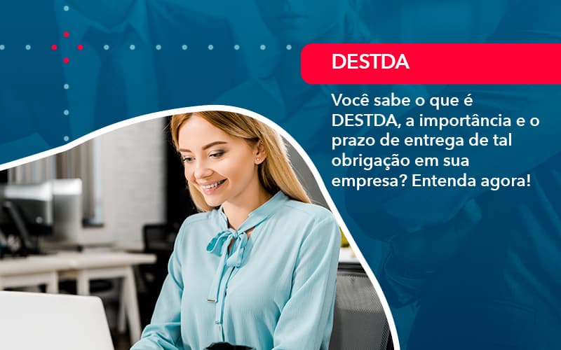 Voce Sabe O Que E Destda A Importancia E O Prazo De Entrega De Tal Obrigacao Em Sua Empresa 1 - Contabilidade em Vitória da Conquista - BA | Nord Contabilidade
