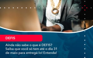Ainda Nao Sabe O Que E Defis Saiba Que Voce So Tem Ate O Dia 31 De Maio Para Entrega Lo 1 - Contabilidade em Vitória da Conquista - BA | Nord Contabilidade