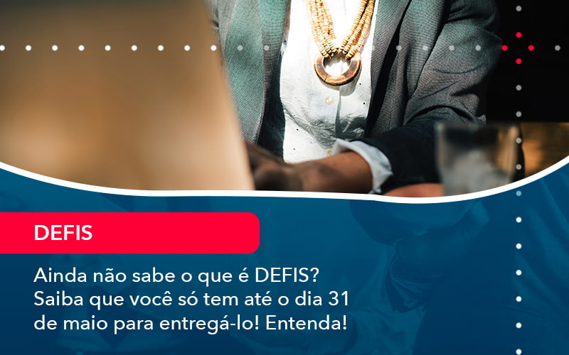 Ainda Nao Sabe O Que E Defis Saiba Que Voce So Tem Ate O Dia 31 De Maio Para Entrega Lo 1 - Contabilidade em Vitória da Conquista - BA | Nord Contabilidade