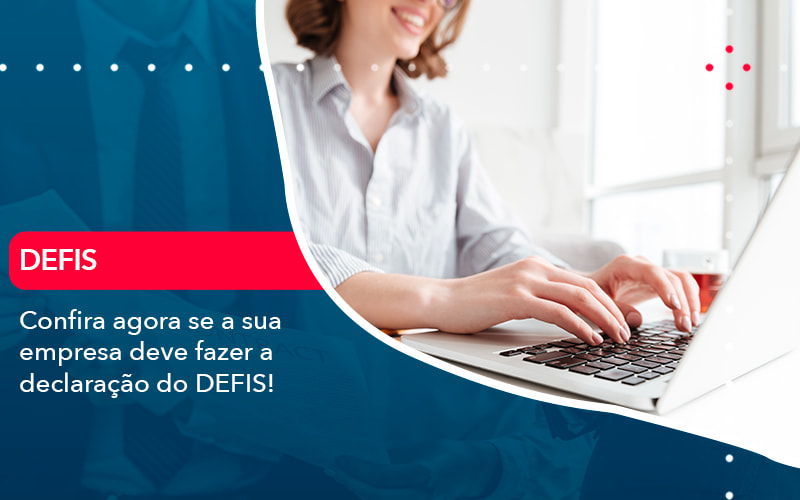 Confira Agora Se A Sua Empresa Deve Fazer A Declaracao Do Defis 1 - Contabilidade em Vitória da Conquista - BA | Nord Contabilidade