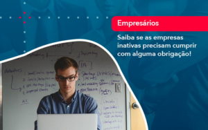 Saiba Se As Empresas Inativas Precisam Cumprir Com Alguma Obrigacao 1 - Contabilidade em Vitória da Conquista - BA | Nord Contabilidade