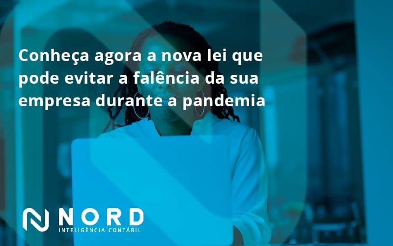 Conheca Agora A Nova Lei Que Pode Evitar A Falencia Da Sua Empresa Durante A Pandemia Nord - Contabilidade em Vitória da Conquista - BA | Nord Contabilidade