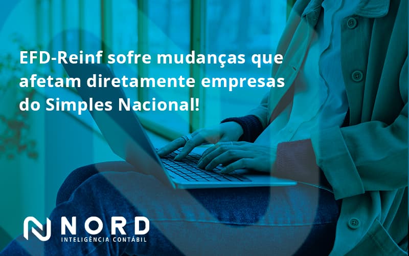 Efd Reinf Sofre Mudancas Que Afetam Diretamente Empresas Do Simples Nacional Nord - Contabilidade em Vitória da Conquista - BA | Nord Contabilidade