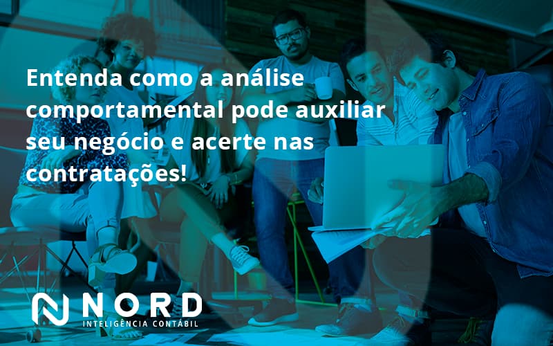 Entenda Como A Analise Comportamental Pode Auxiliar Seu Pequeno Ou Medio Negocio E Acerte Nas Contratacoes Nord - Contabilidade em Vitória da Conquista - BA | Nord Contabilidade