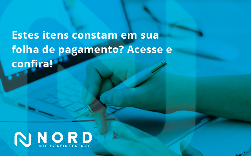 Estes Itens Constam Em Sua Folha De Pagamento Nord - Contabilidade em Vitória da Conquista - BA | Nord Contabilidade