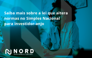 Saiba Mais Sobre A Lei Que Altera Normas No Simples Nacional Para Investidor Anjo Nord - Contabilidade em Vitória da Conquista - BA | Nord Contabilidade