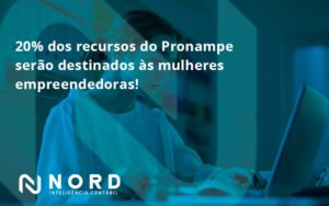 20% Dos Recursos Do Pronampe Serão Destinados às Mulheres Empreendedoras Nord Contabilidade - Contabilidade em Vitória da Conquista - BA | Nord Contabilidade