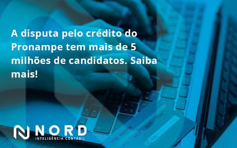 A Disputa Pelo Crédito Do Pronampe Tem Mais De 5 Milhões De Candidatos. Saiba Mais Nord Contabilidade - Contabilidade em Vitória da Conquista - BA | Nord Contabilidade
