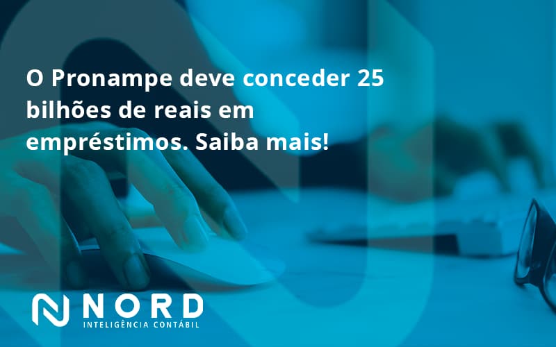 O Pronampe Deve Conceder 25 Bilhões De Reais Em Empréstimos. Saiba Mais! Nord Contabilidade - Contabilidade em Vitória da Conquista - BA | Nord Contabilidade