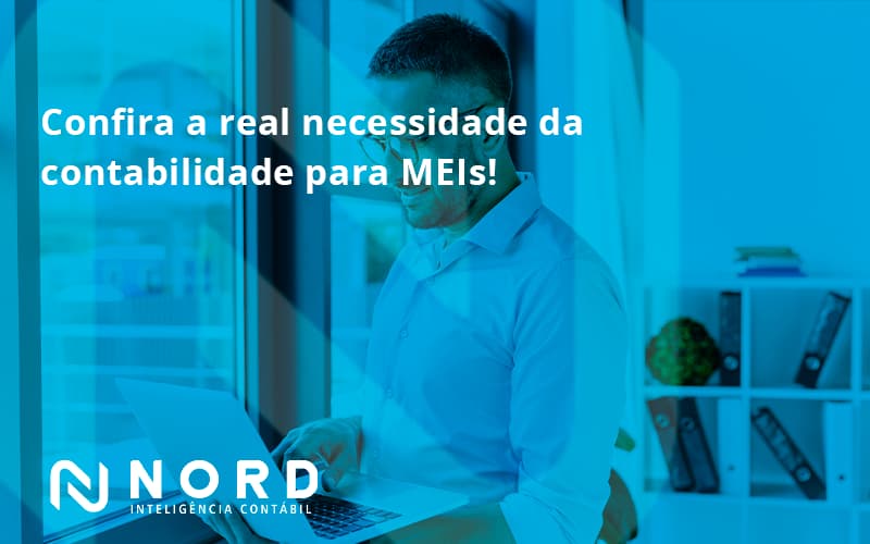 Confira A Real Necessidade Da Contabilidade Para Meis! Nord Contabilidade - Contabilidade em Vitória da Conquista - BA | Nord Contabilidade