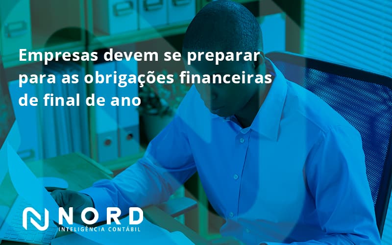 Empresas Devem Se Preparar Para As Obrigações Financeiras De Final De Ano Nord Contabilidade - Contabilidade em Vitória da Conquista - BA | Nord Contabilidade